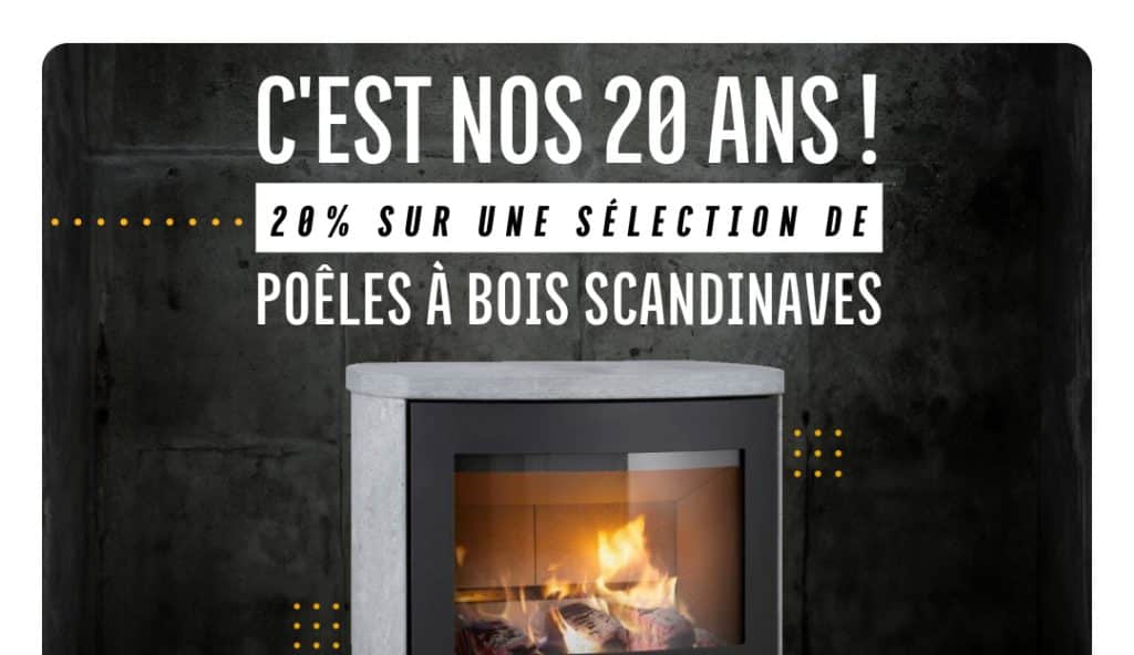 C'est nos 20 ans ! 20% sur une Sélection de Poêles à Bois 2 20 ans 20% poêles à bois scandinaves