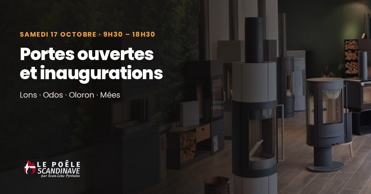 Portes ouvertes et inaugurations le samedi 17 octobre de 9h30 à 18h30 dans les magasins Le Poêle Scandinave de Lons, Odos, Oloron et Mées